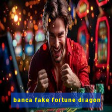 banca fake fortune dragon